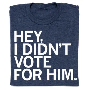 I Didn't Vote For Him