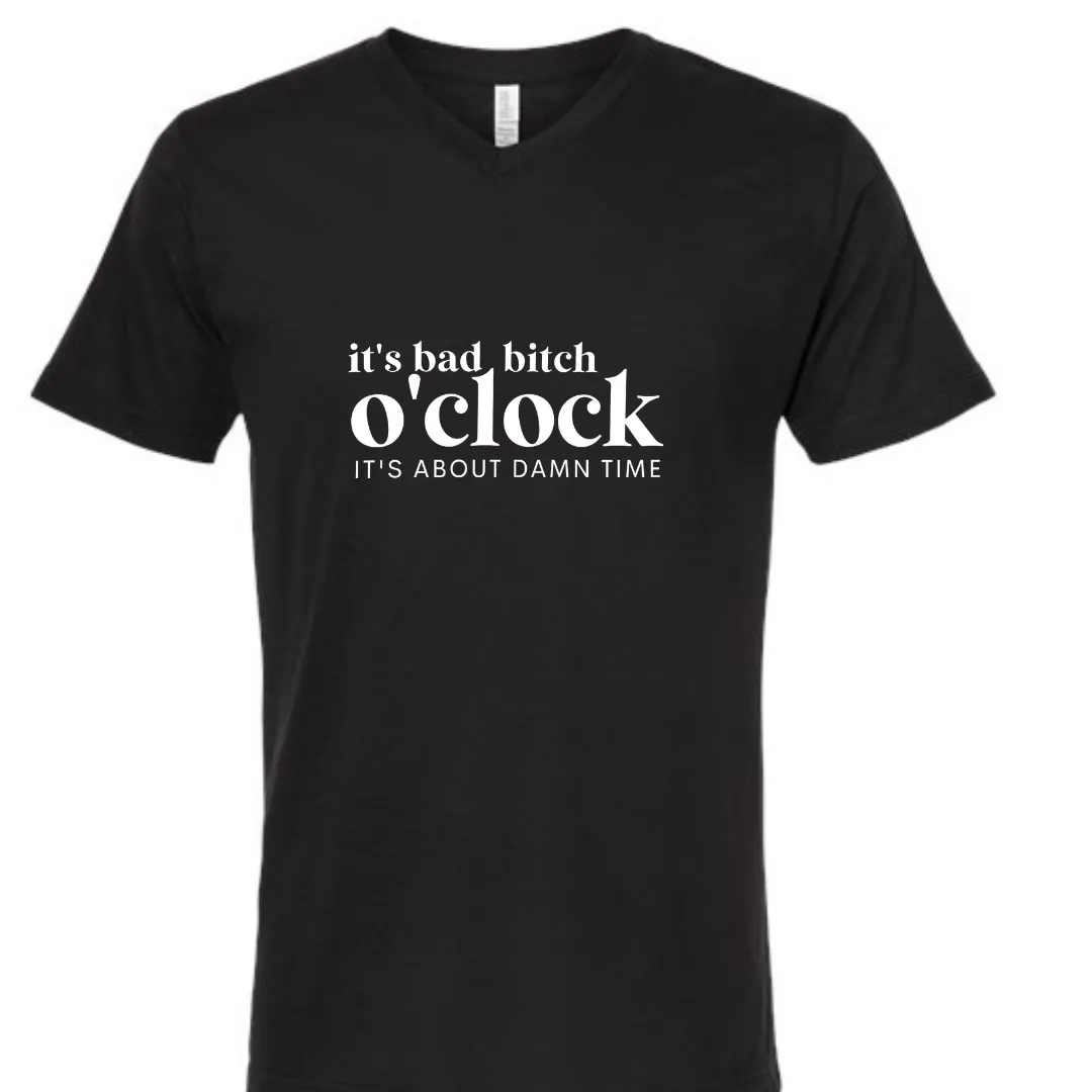 It's Bad Bitch o'Clock V neck UNISEX style fit