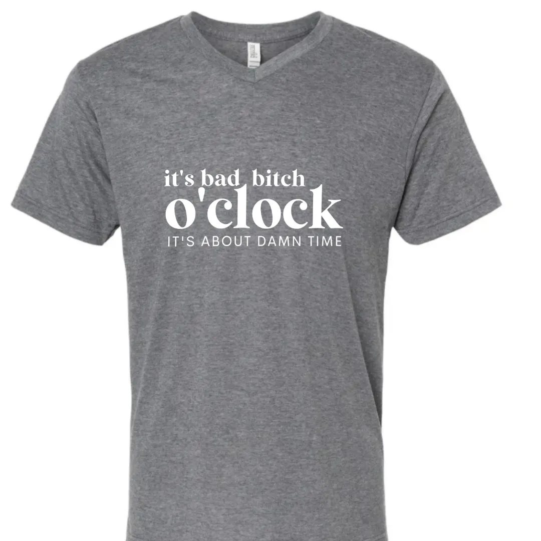 It's Bad Bitch o'Clock V neck UNISEX style fit